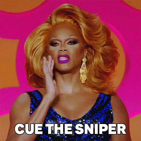 cue-the-sniper-rupaul.gif