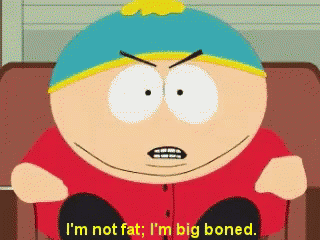 Image result for cartman i'm not fat i'm big boned gif