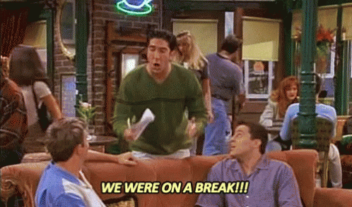 We Were On A Break!!! GIF - Break Breaktime Friends GIFs | Say more